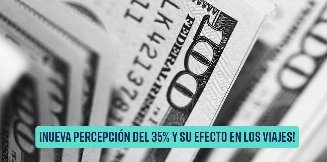 Nueva percepción del 35% y su efecto en los viajes Nueva percepción del 35% y su efecto en los viajes