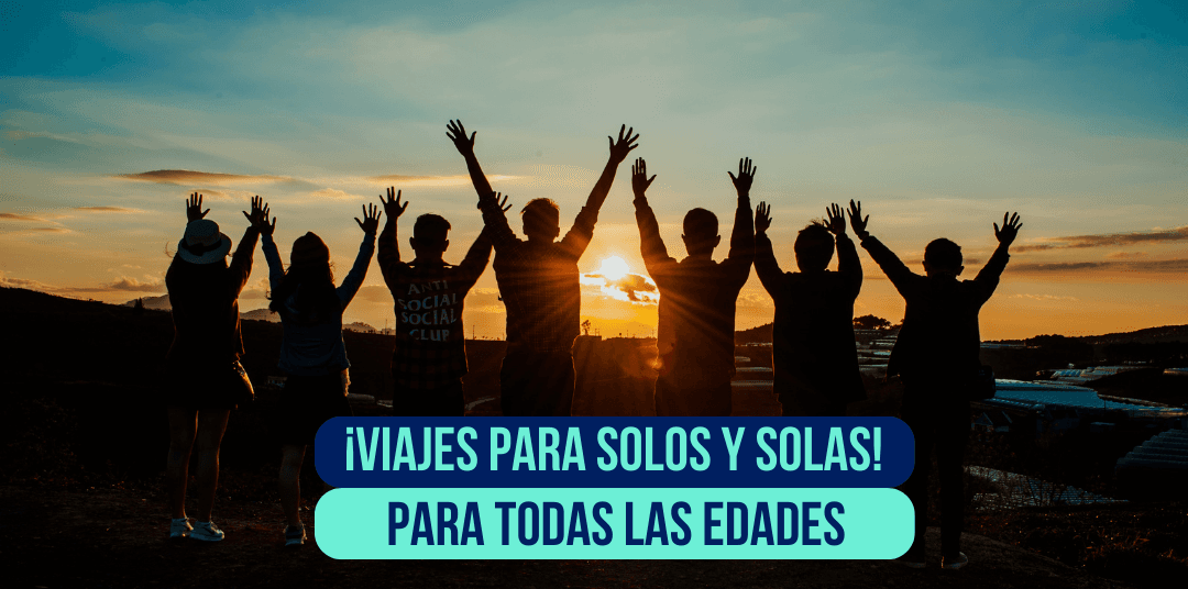 ¡Viajes para solos y solas! Una experiencia para todas las edades ¡Viajes para solos y solas! Una experiencia para todas las edades